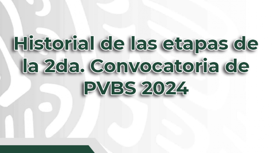 Historial de las etapas de la 2da. Convocatoria PVBS 2024