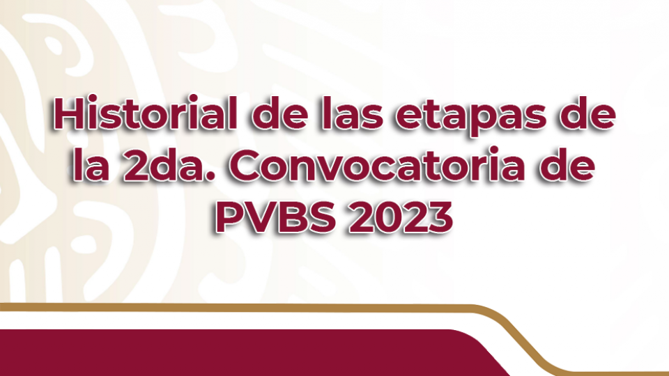 Historial de las etapas de la 2da. Convocatoria PVBS